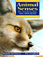 Animal Senses: How Animals See, Hear, Taste, Smell and Feel