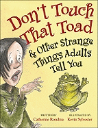 Don't Touch That Toad & Other Strange Things Adults Tell You