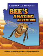 Arizona Agriculture: Bee's Amazing Adventure