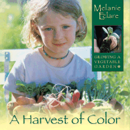 A Harvest of Color: Growing a Vegetable Garden