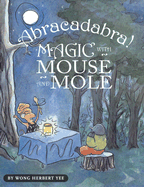 Abracadabra!: Magic with Mouse and Mole