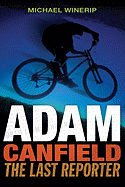Adam Canfield: The Last Reporter