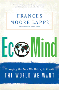 Ecomind: Changing the Way We Think, to Create the World We Want