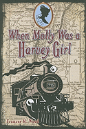 When Molly Was a Harvey Girl: A Novel of the Old West