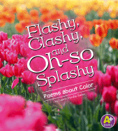 Flashy, Clashy, and Oh-So Splashy: Poems about Color