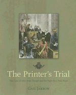 The Printer's Trial: The Case of John Peter Zenger and the Fight for a Free Press