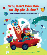 Why Don't Cars Run on Apple Juice?: Real Science Questions from Real Kids