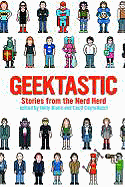 Geektastic: Stories from the Nerd Herd