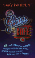 Glass Cafe, The, or The Stripper and the State: How My Mother Started a War with the System That Made Us Kind of Rich and a Little Bit Famous