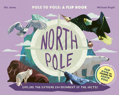North Pole / South Pole: Pole to Pole: A Flip Book - Explore the Extreme Environment of the Arctic/Antarctic