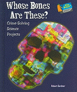 Whose Bones Are These?: Crime-Solving Science Projects