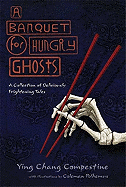 A Banquet for Hungry Ghosts: A Collection of Deliciously Frightening Tales