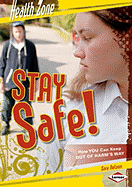 Stay Safe!: How You Can Keep Out of Harm's Way
