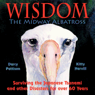 Wisdom, the Midway Albatross: Surviving the Japanese Tsunami and Other Disasters for Over 60 Years