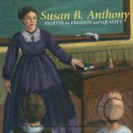 Susan B. Anthony: Fighter for Freedom and Equality