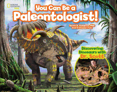 You Can Be a Paleontologist!: Discovering Dinosaurs with Dr. Scott