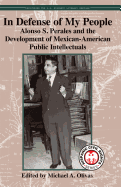 In Defense of My People: Alonso S. Perales and the Development of Mexican-American Public Intellectuals