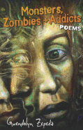 Monsters, Zombies and Addicts: Poems