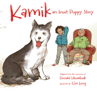 Kamik: An Inuit Puppy Story