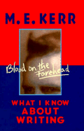 Blood on the Forehead: What I Know about Writing
