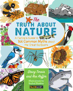 The Truth about Nature: A Family's Guide to 144 Common Myths about the Great Outdoors