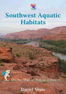 Southwest Aquatic Habitats: On the Trail of Fish in a Desert