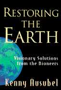Restoring the Earth: Visionary Solutions from the Bioneers