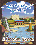 Milton Hershey's Sweet Idea: A Chocolate Kingdom