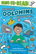 If You Love Dolphins, You Could Be...