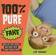 100% Pure Fake: Gross Out Your Friends and Family with 25 Great Special Effects!