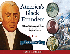 America's Black Founders: Revolutionary Heroes and Early Leaders with 21 Activities