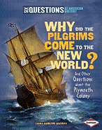 Why Did the Pilgrims Come to the New World?: And Other Questions about the Plymouth Colony