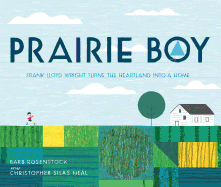 Prairie Boy: Frank Lloyd Wright Turns the Heartland Into a Home
