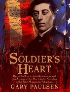 Soldier's Heart: Being the Story of the Enlistment & Due Service of the Boy Charley Goddard…