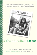 A Friend Called Anne: One Girl's Story of War, Peace and a Unique Friendship with Anne Frank