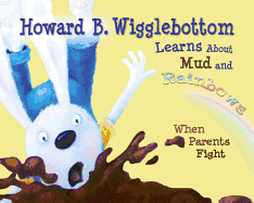 Howard B. Wigglebottom Learns about Mud and Rainbows: When Parents Fight