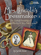 Mrs. Lincoln's Dressmaker: The Unlikely Friendship of Elizabeth Keckley and Mary Todd Lincoln