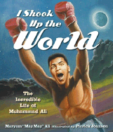 I Shook Up the World: The Incredible Life of Muhammad Ali