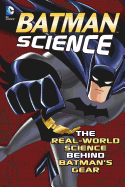 Batman Science: The Real-World Science Behind Batman's Gear