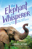 The Elephant Whisperer: My Life with the Herd in the African Wild: Young Readers Adaptation
