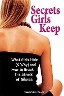 Secrets Girls Keep: What Girls Hide (& Why) and How to Break the Stress of Silence