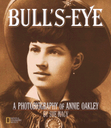 Bull's-Eye: A Photobiography of Annie Oakley