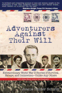 Adventurers Against Their Will: Extraordinary World War II Stories of Survival, Escape, and Connection-Unlike Any Others