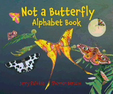 Not a Butterfly Alphabet Book: It's about Time Moths Had Their Own Book!