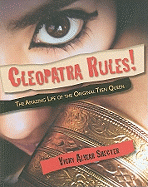 Cleopatra Rules!: The Amazing Life of the Original Teen Queen