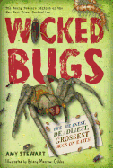 Wicked Bugs: The Meanest, Deadliest, Grossest Bugs on Earth 