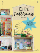 D.I.Y. Dollhouse: Build and Decorate a Toy House Using Everyday Materials