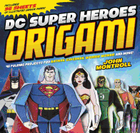 DC Super Heroes Origami: 46 Folding Projects for Batman, Superman, Wonder Woman, and More!