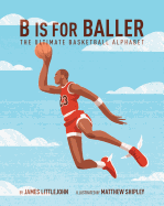 B Is for Baller: The Ultimate Basketball Alphabet