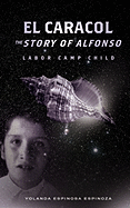 El Caracol: The Story of Alfonso: Labor Camp Child